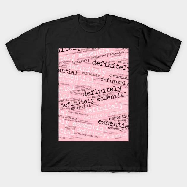 Definitely Essential T-Shirt by radiogalaxy